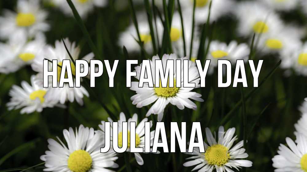 Greetings card с именем, Juliana happy family day с днем семьи  2 Greetings with text for free download 