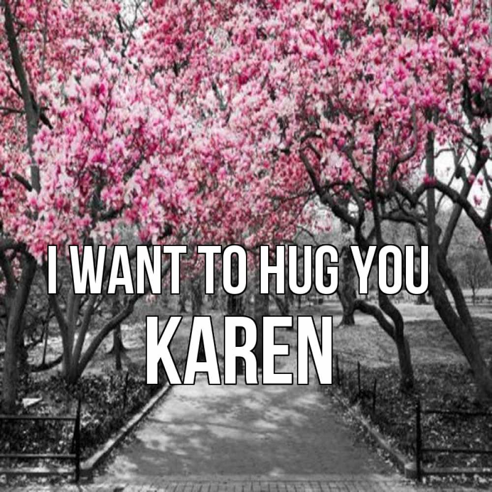 Greetings card с именем, Karen I want to hug you обработанное фото Greetings with text for free download 