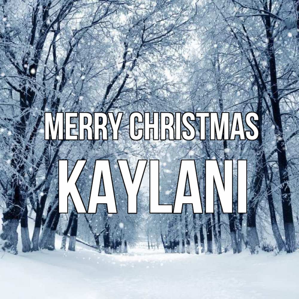 Greetings card с именем, Kaylani Merry Christmas снег, лес, парк Greetings with text for free download 