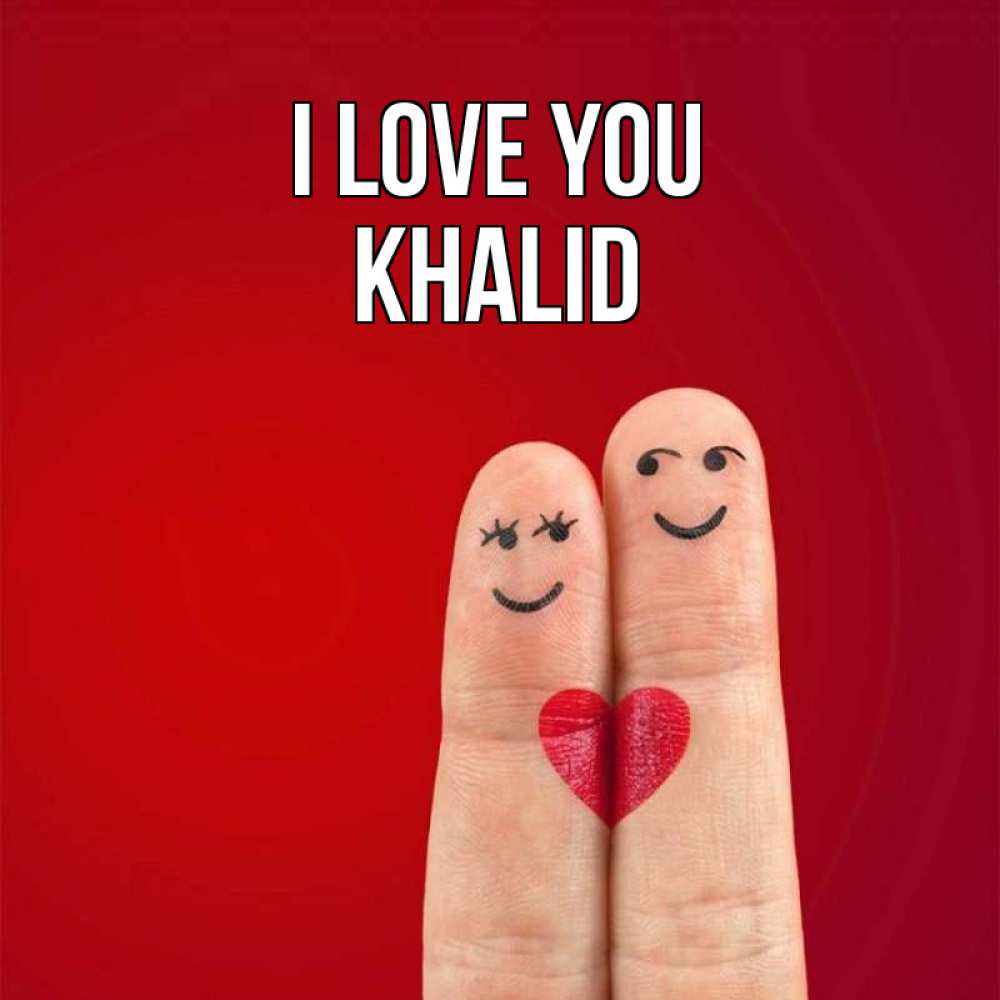 Greetings card с именем, Khalid I love you одно целое Greetings with text for free download 