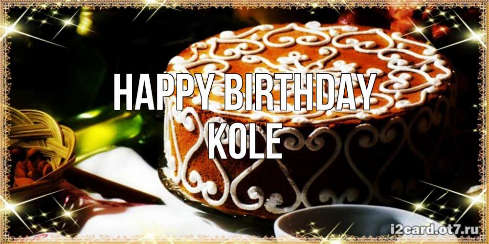 Greetings card с именем, Kole Happy Birthday открытка с тортом на день рождения Greetings with text for free download 