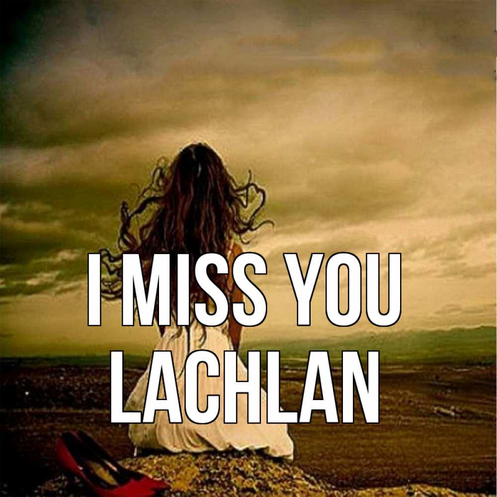 Greetings card с именем, Lachlan I miss you возвращайся Greetings with text for free download 