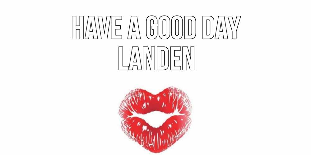 Greetings card с именем, Landen Have a good day Поцелуй Greetings with text for free download 