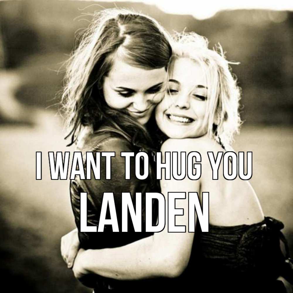Greetings card с именем, Landen I want to hug you девочки обнимаются Greetings with text for free download 