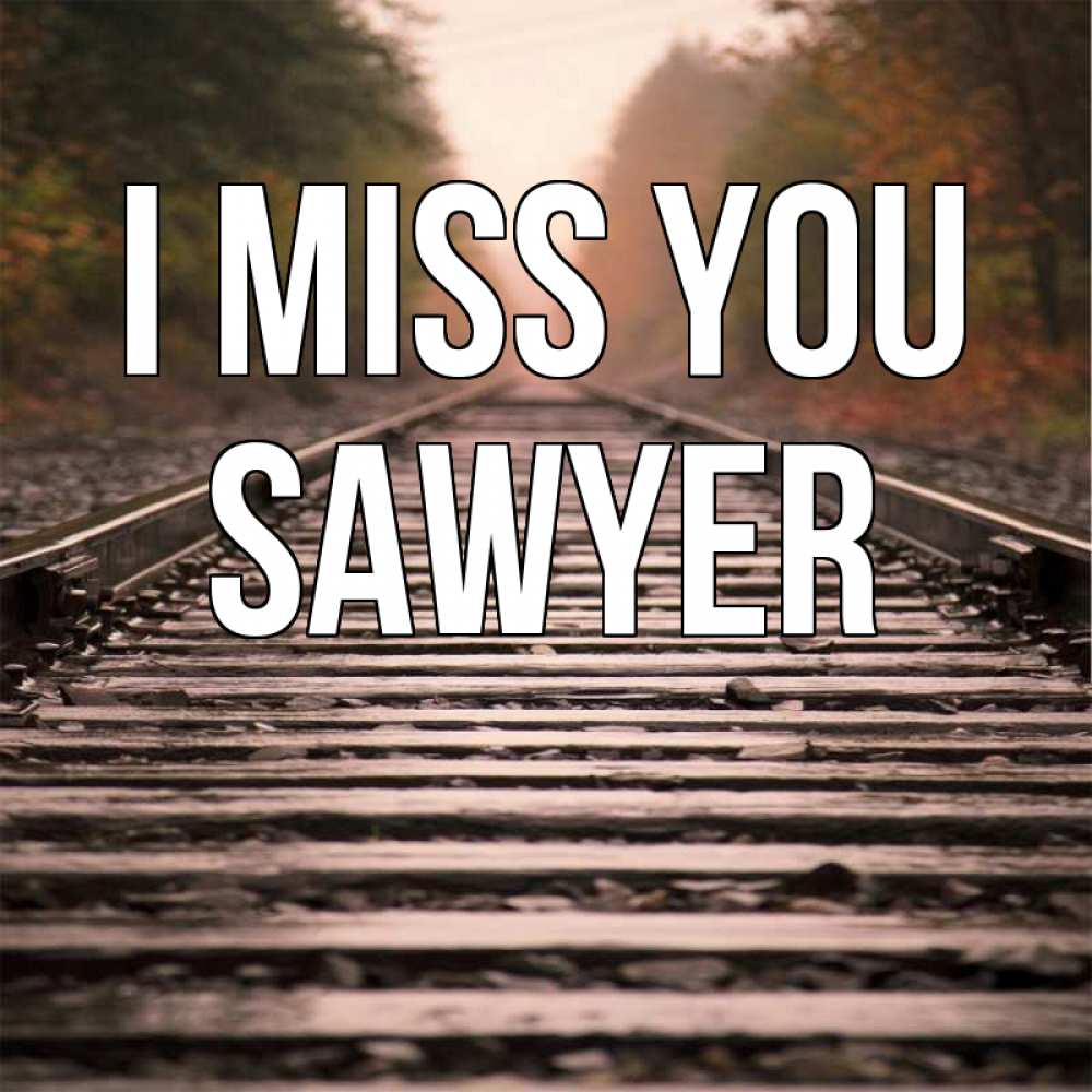 Greetings card с именем, Sawyer I miss you приезжай Greetings with text for free download 