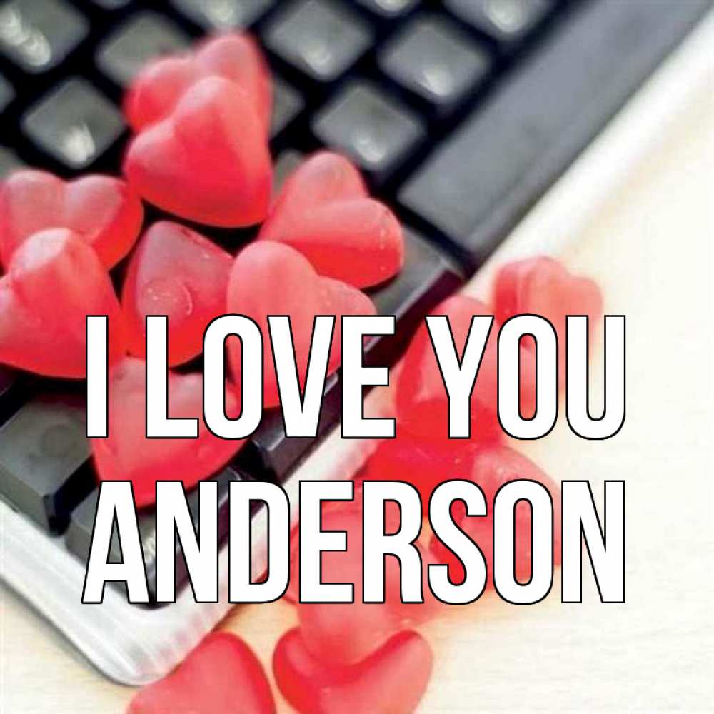 Greetings card с именем, Anderson I love you конфеты в виде сердец Greetings with text for free download 