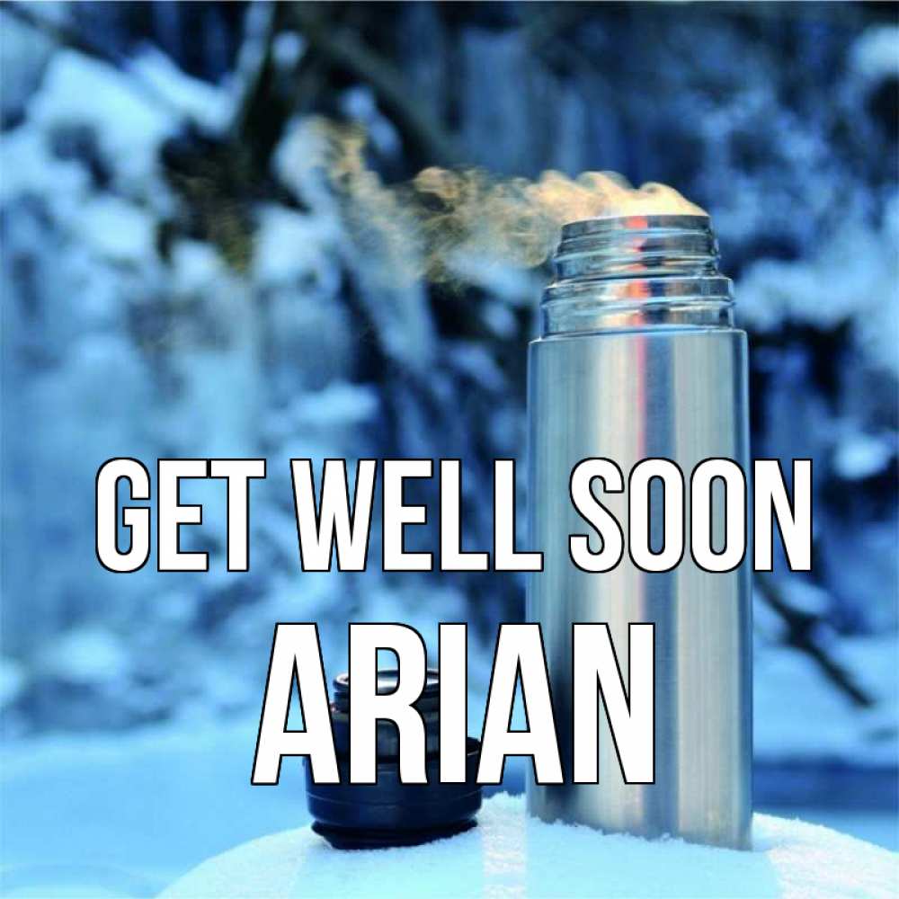 Greetings card с именем, Arian Get well soon лечитесь не болейте Greetings with text for free download 