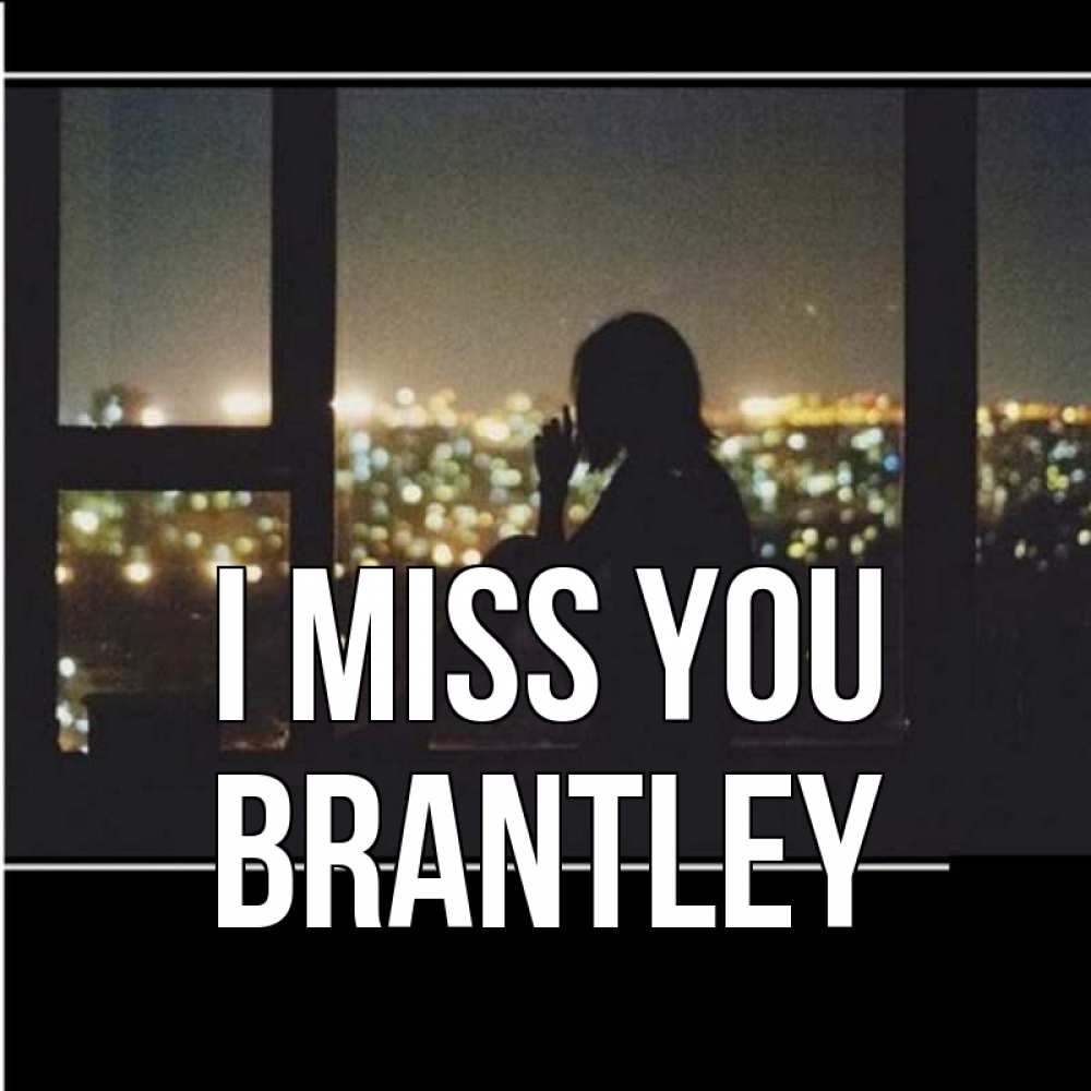 Greetings card с именем, Brantley I miss you у окна Greetings with text for free download 
