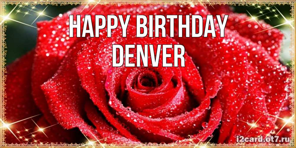 Greetings card с именем, Denver Happy Birthday роса и роза. открытка с красивой розой Greetings with text for free download 