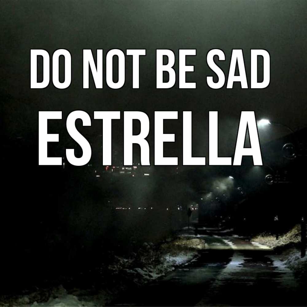 Greetings card с именем, Estrella Do not be sad фонари Greetings with text for free download 