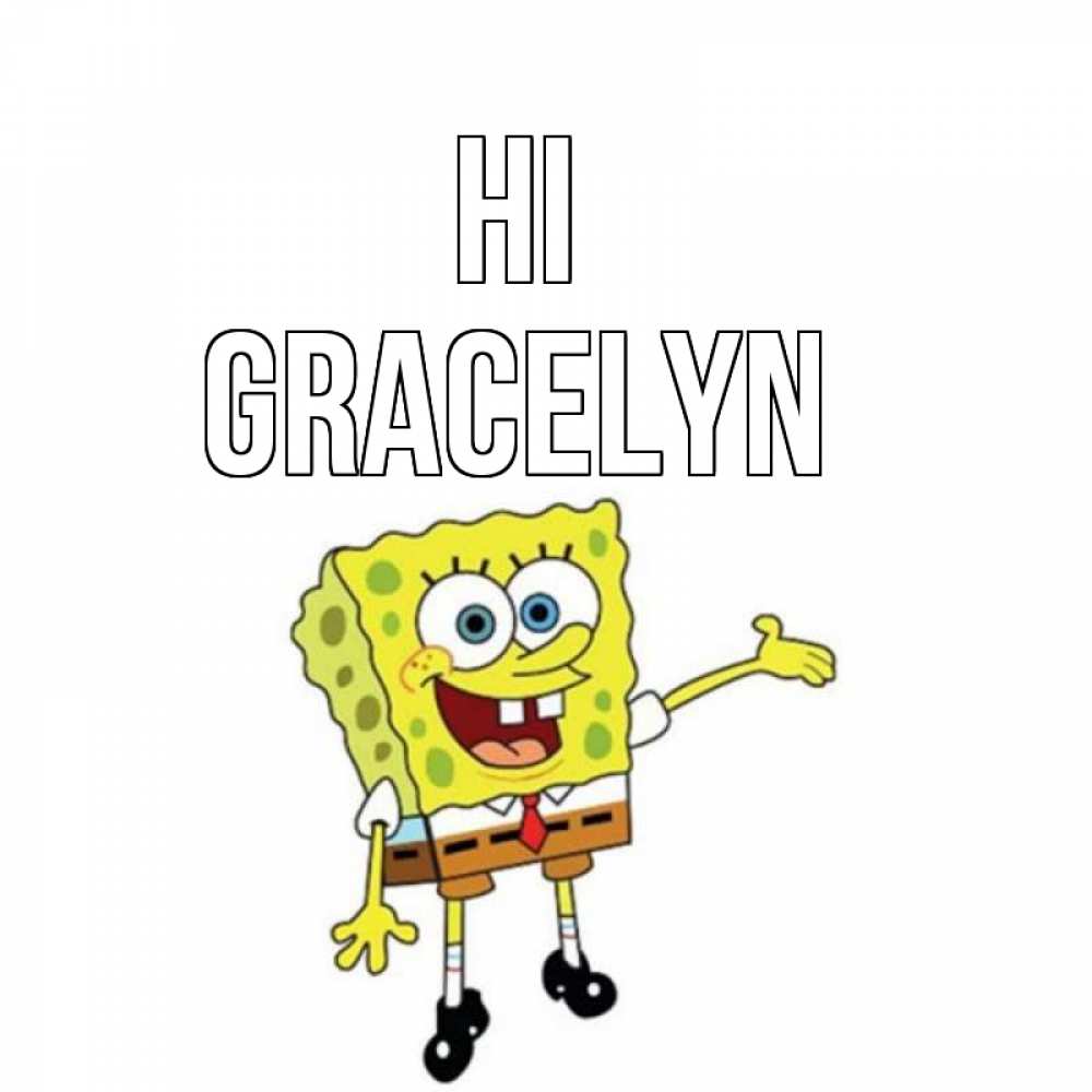 Greetings card с именем, Gracelyn Hi спанч Боб на позитиве Greetings with text for free download 
