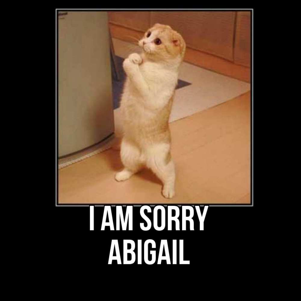 Greetings card с именем, Abigail I am sorry открытка с милым несчастным котиком просящим прощения Greetings with text for free download 