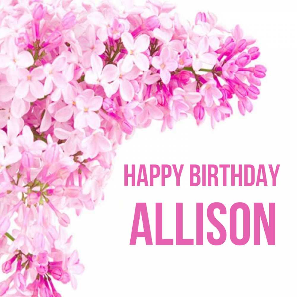 Greetings card с именем, Allison Happy Birthday Сирень на белом фоне Greetings with text for free download 