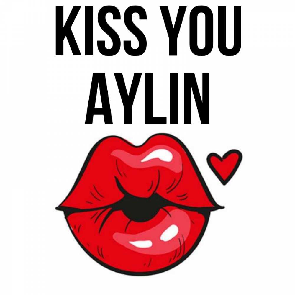 Greetings card с именем, Aylin Kiss you открытка с поцелуем любви для парня Greetings with text for free download 
