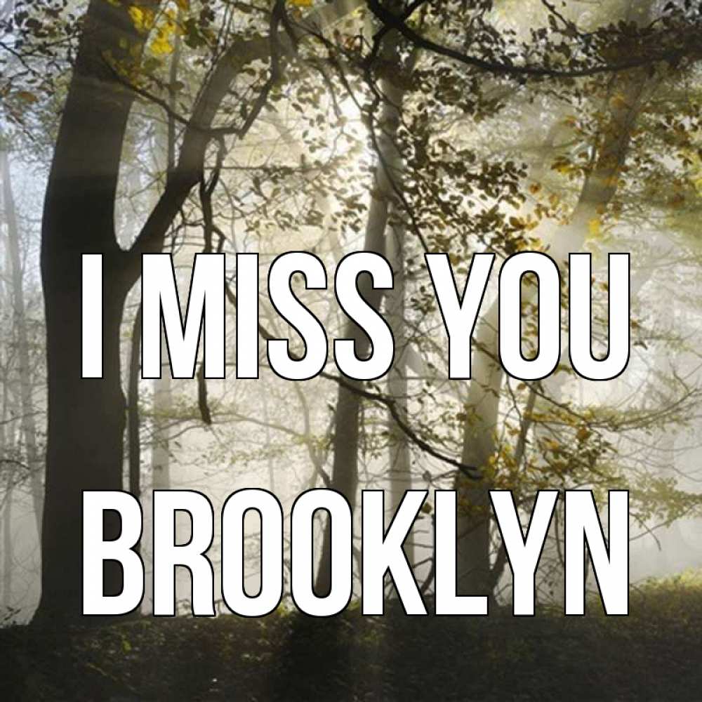 Greetings card с именем, Brooklyn I miss you грустно Greetings with text for free download 