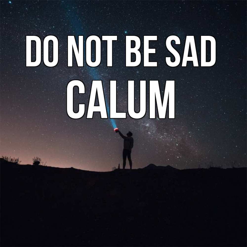 Greetings card с именем, Calum Do not be sad луч света и млечный путь Greetings with text for free download 