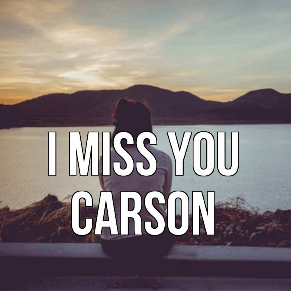 Greetings card с именем, Carson I miss you я уже соскучилась Greetings with text for free download 