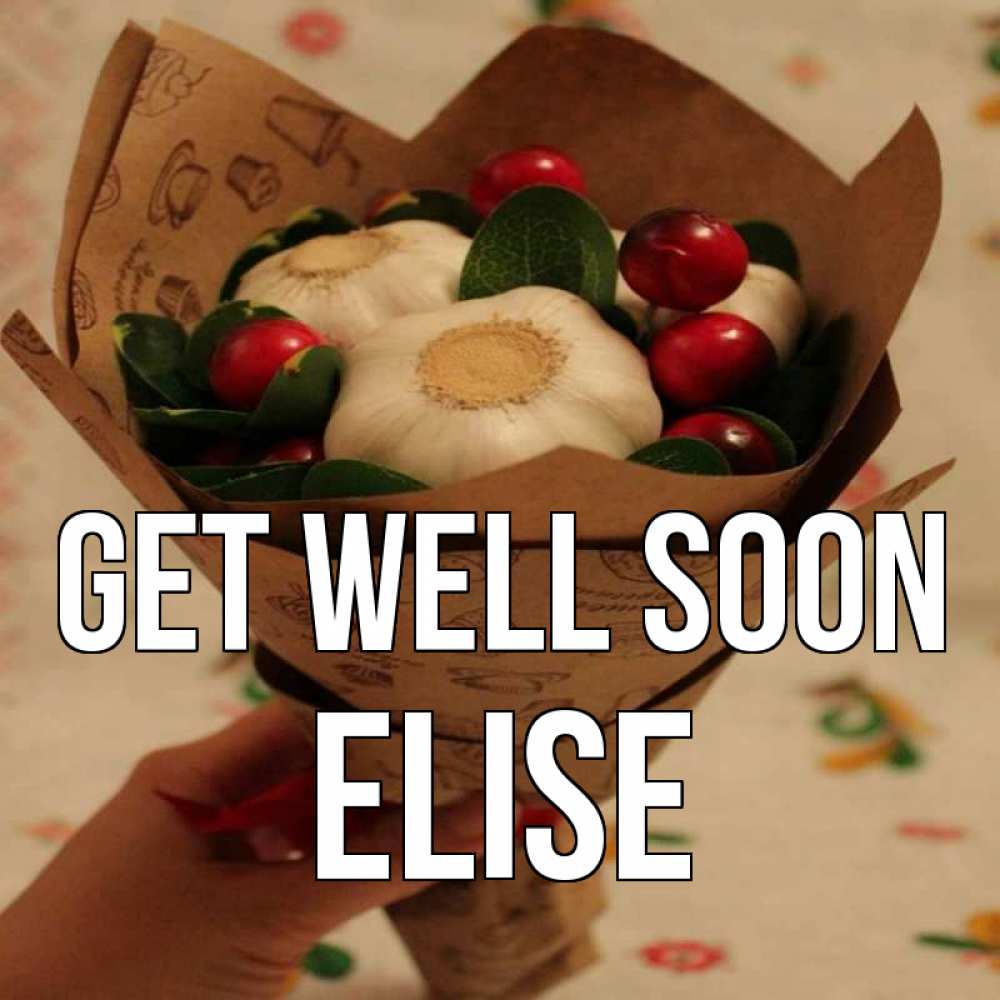 Greetings card с именем, Elise Get well soon букет из фитонцидов и витамина c Greetings with text for free download 