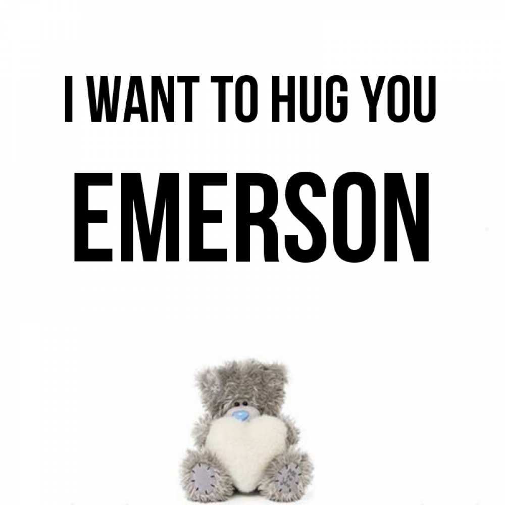 Greetings card с именем, Emerson I want to hug you медвежонок с сердечком белого цвета Greetings with text for free download 