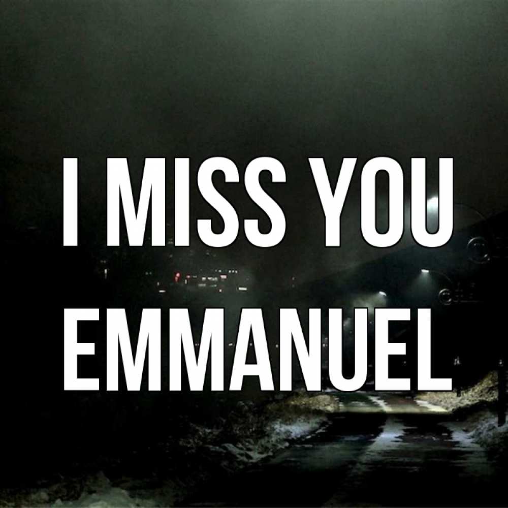 Greetings card с именем, Emmanuel I miss you окраина города Greetings with text for free download 