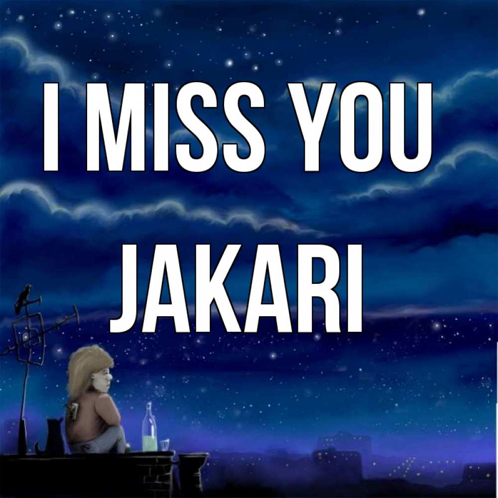 Greetings card с именем, Jakari I miss you на крыше 1 Greetings with text for free download 