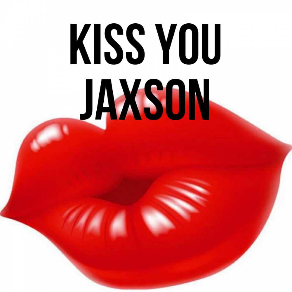 Greetings card с именем, Jaxson Kiss you губки надутые бантиком Greetings with text for free download 