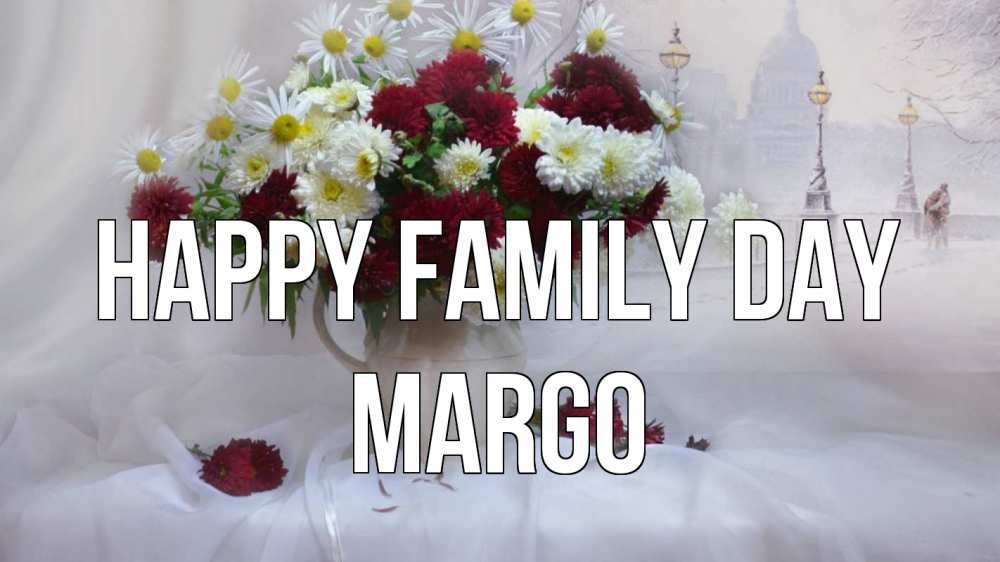 Greetings card с именем, Margo happy family day с днем семьи Greetings with text for free download 