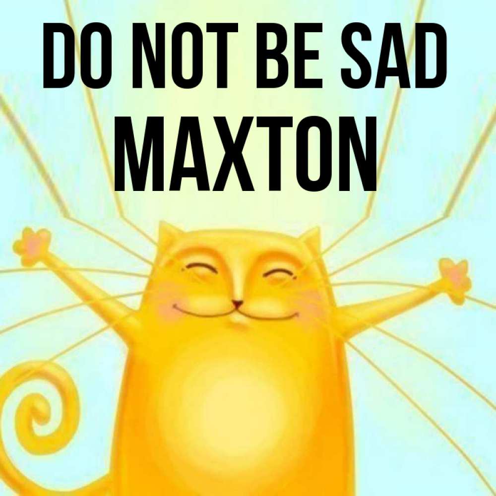 Greetings card с именем, Maxton Do not be sad обнимашки усатые Greetings with text for free download 