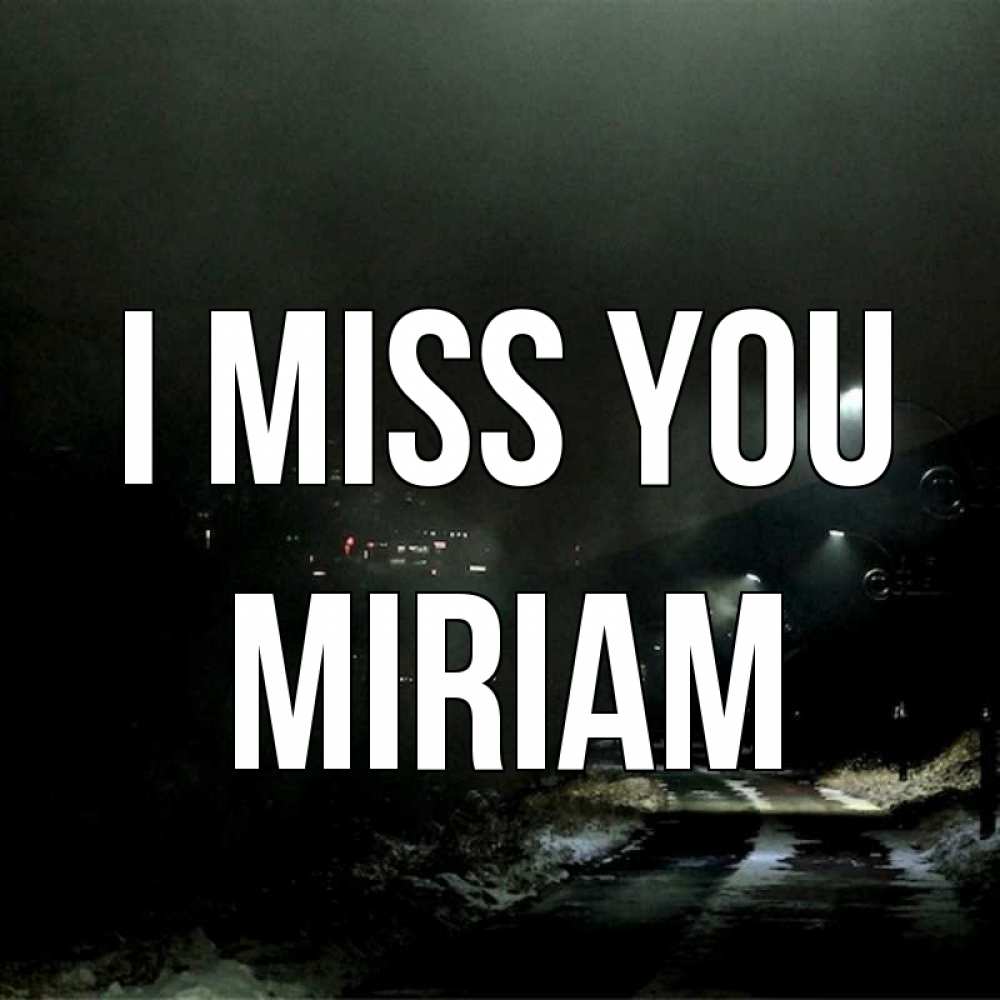 Greetings card с именем, Miriam I miss you окраина города Greetings with text for free download 