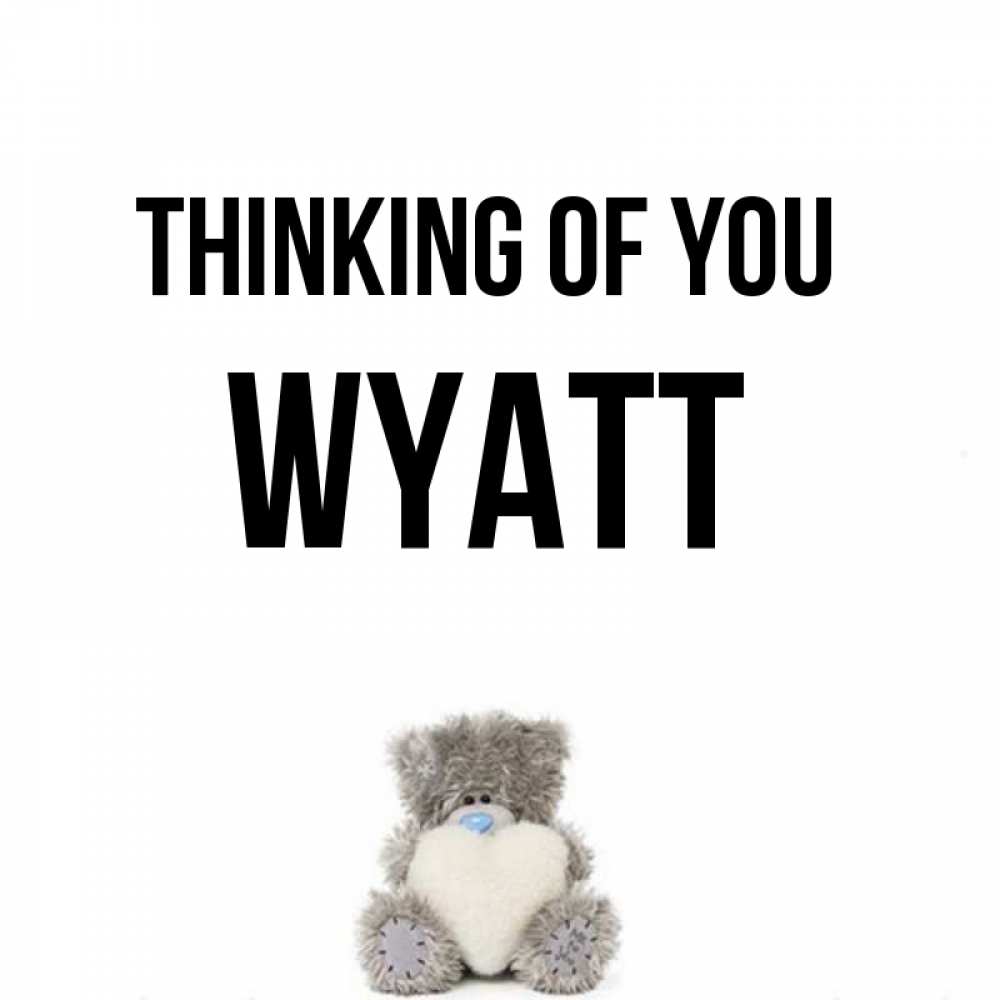 Greetings card с именем, Wyatt Thinking of you тедди с сердечком для любимой Greetings with text for free download 