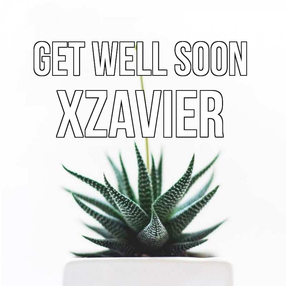 Greetings card с именем, Xzavier Get well soon короче это непонятная колючка Greetings with text for free download 