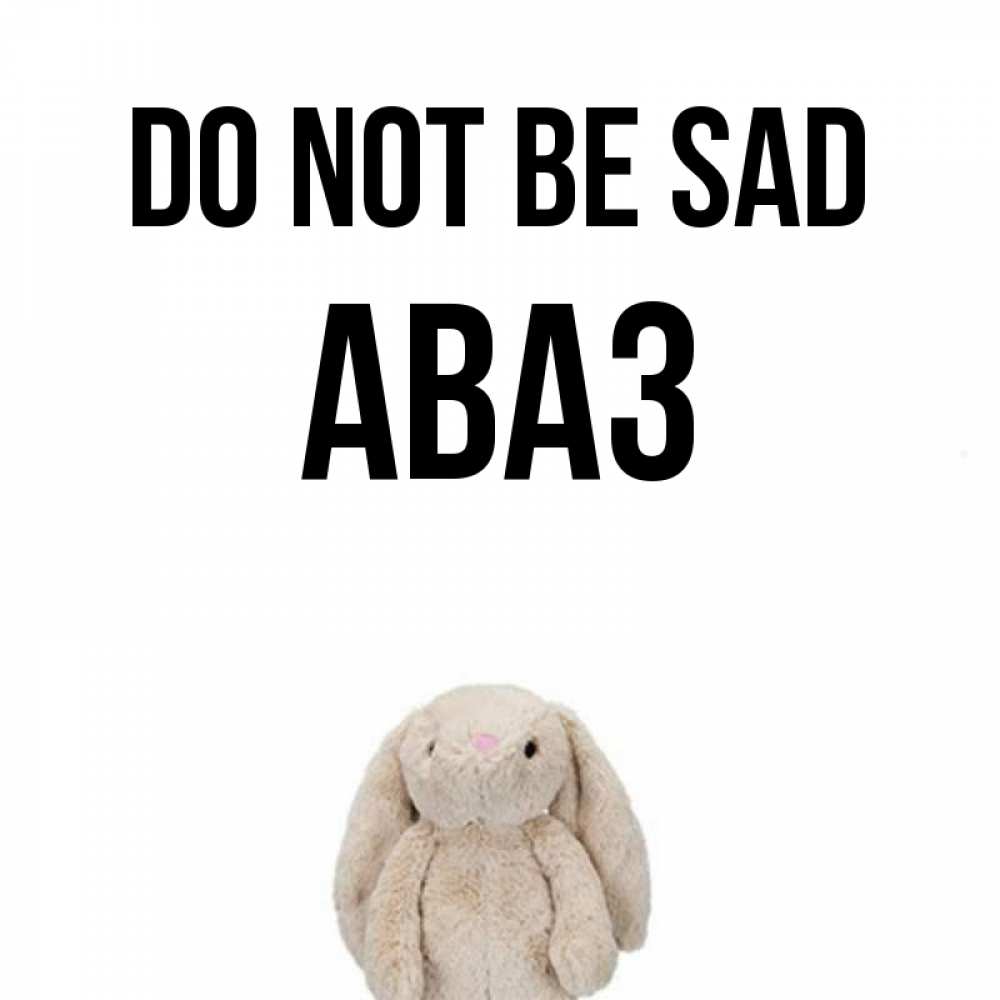 Greetings card с именем, Аваз Do not be sad детская игрушка зайчика Greetings with text for free download 