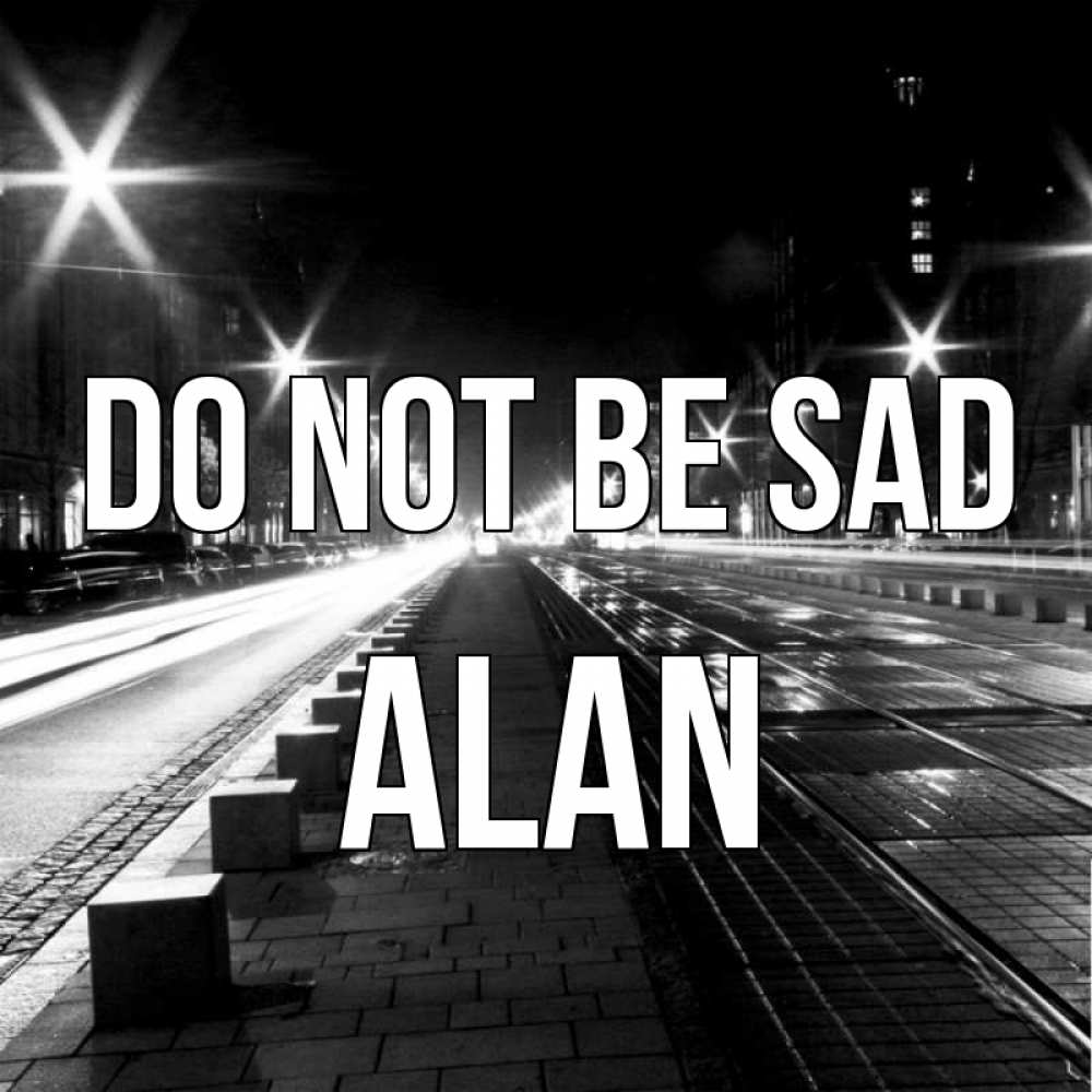 Greetings card с именем, Alan Do not be sad ночной проспект Greetings with text for free download 