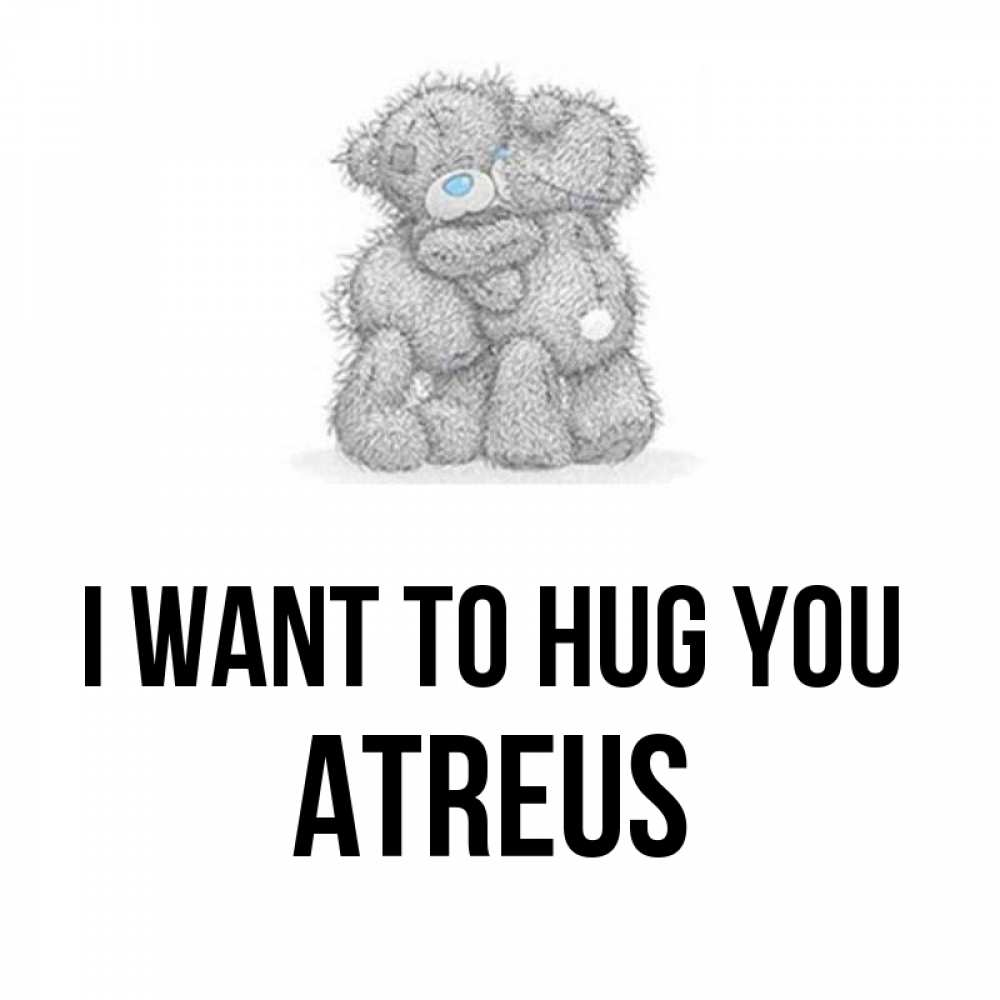Greetings card с именем, Atreus I want to hug you два теддика Greetings with text for free download 