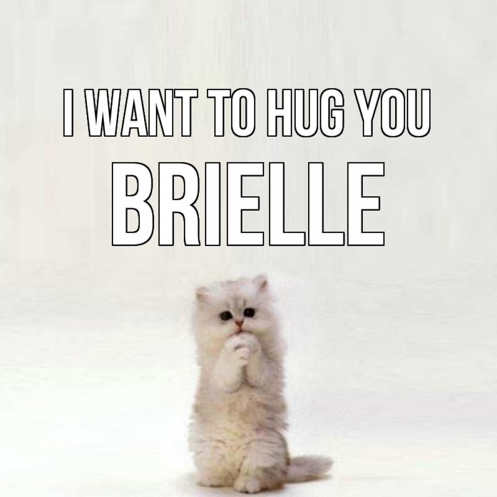 Greetings card с именем, Brielle I want to hug you открытки с креативными подписями Greetings with text for free download 