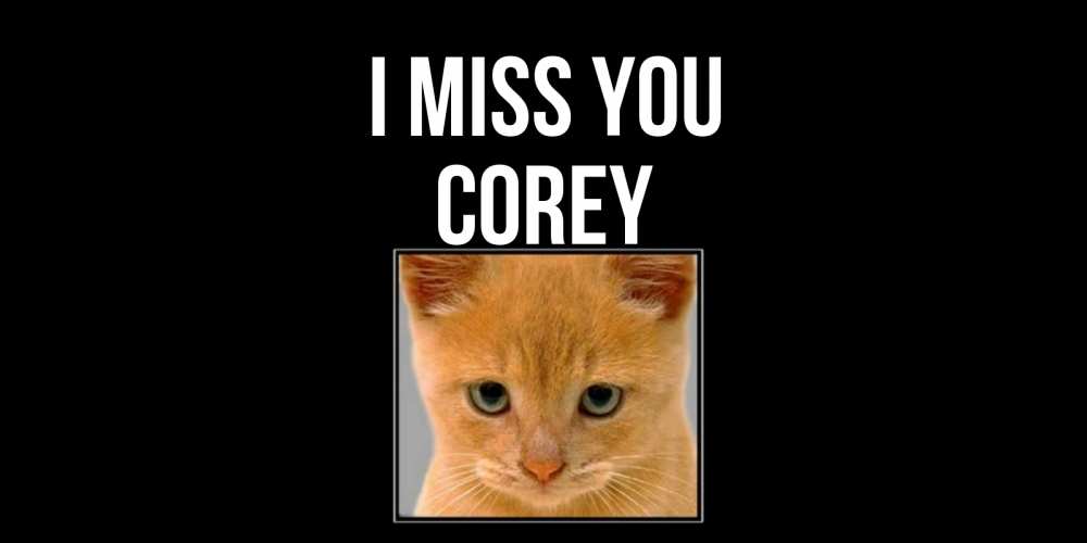 Greetings card с именем, Corey I miss you открытки рыжий котенок скучает по тебе Greetings with text for free download 
