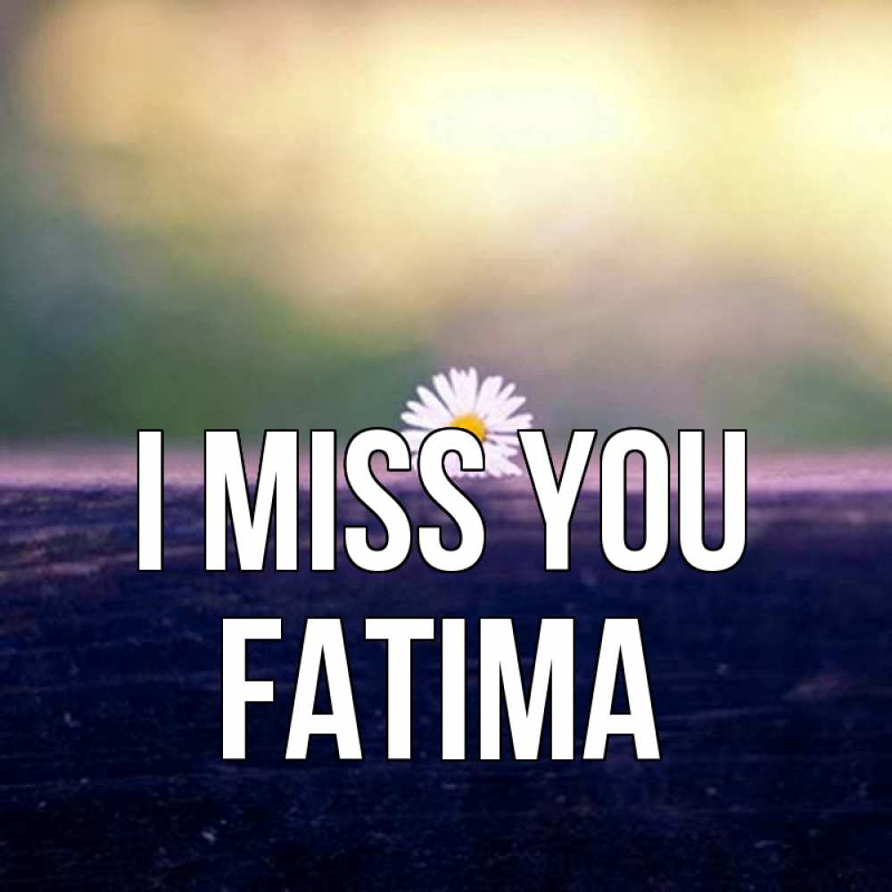 Greetings card с именем, Fatima I miss you приходи в гости Greetings with text for free download 