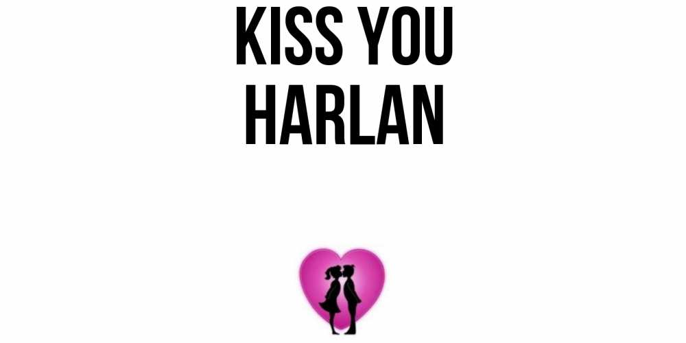 Greetings card с именем, Harlan Kiss you поцелуй Greetings with text for free download 