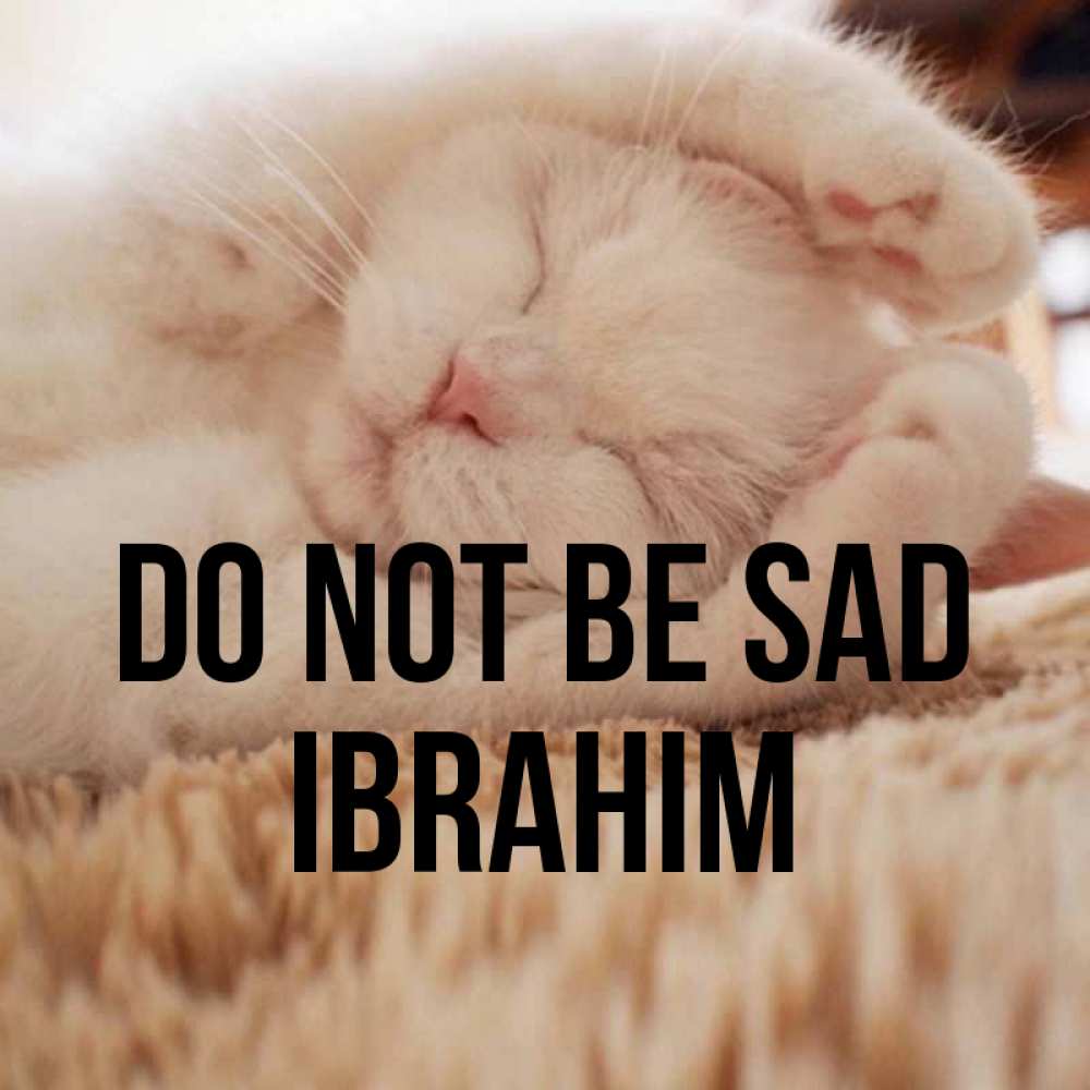 Greetings card с именем, Ibrahim Do not be sad Котенок спит Greetings with text for free download 