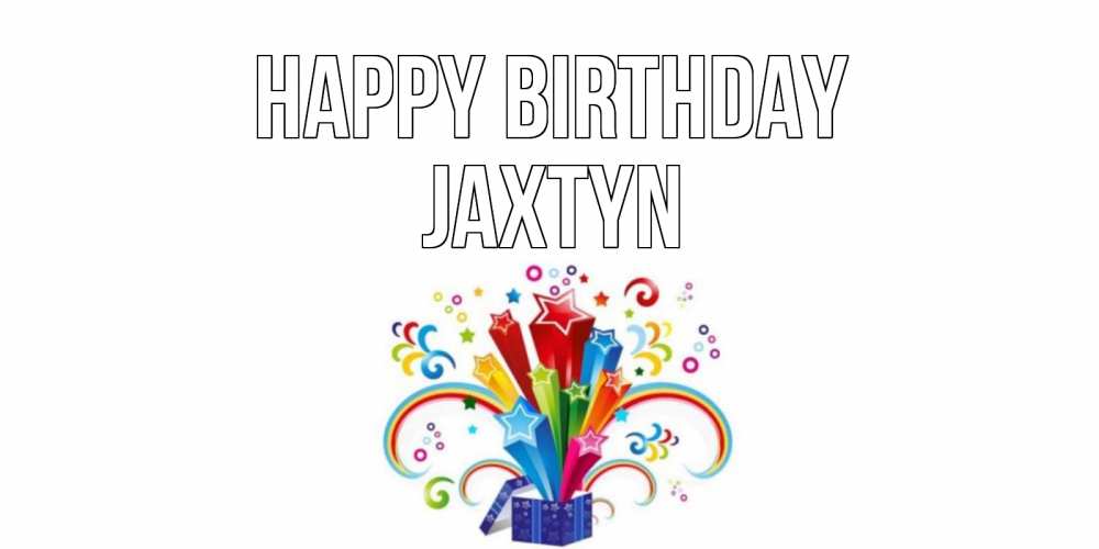 Greetings card с именем, Jaxtyn Happy Birthday Коробка,радуга,звезды Greetings with text for free download 