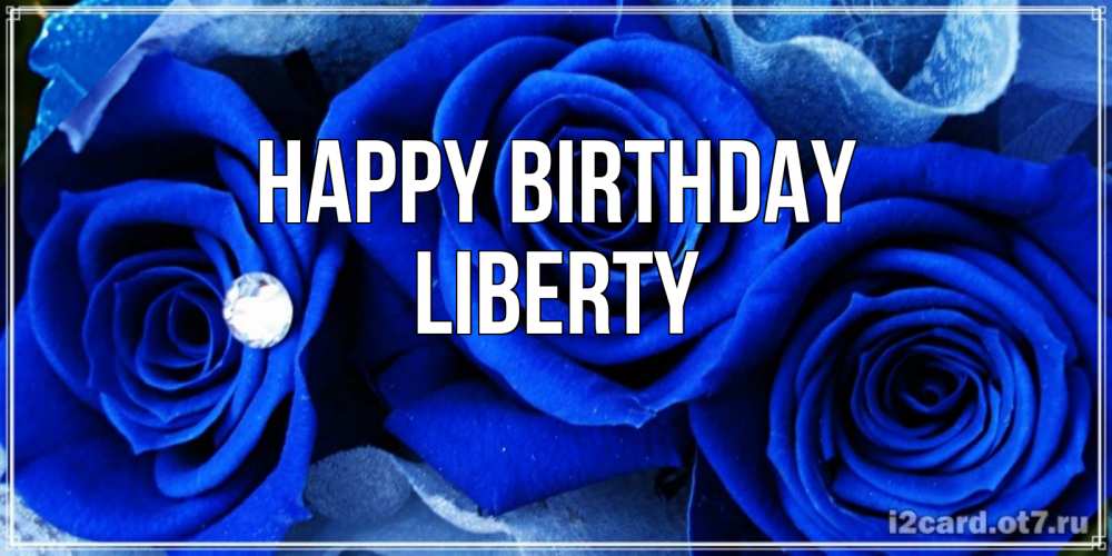 Greetings card с именем, Liberty Happy Birthday синие розы в росе Greetings with text for free download 