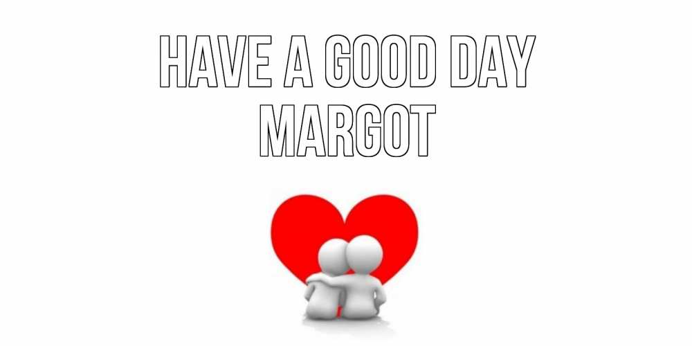 Greetings card с именем, Margot Have a good day Сердце Greetings with text for free download 