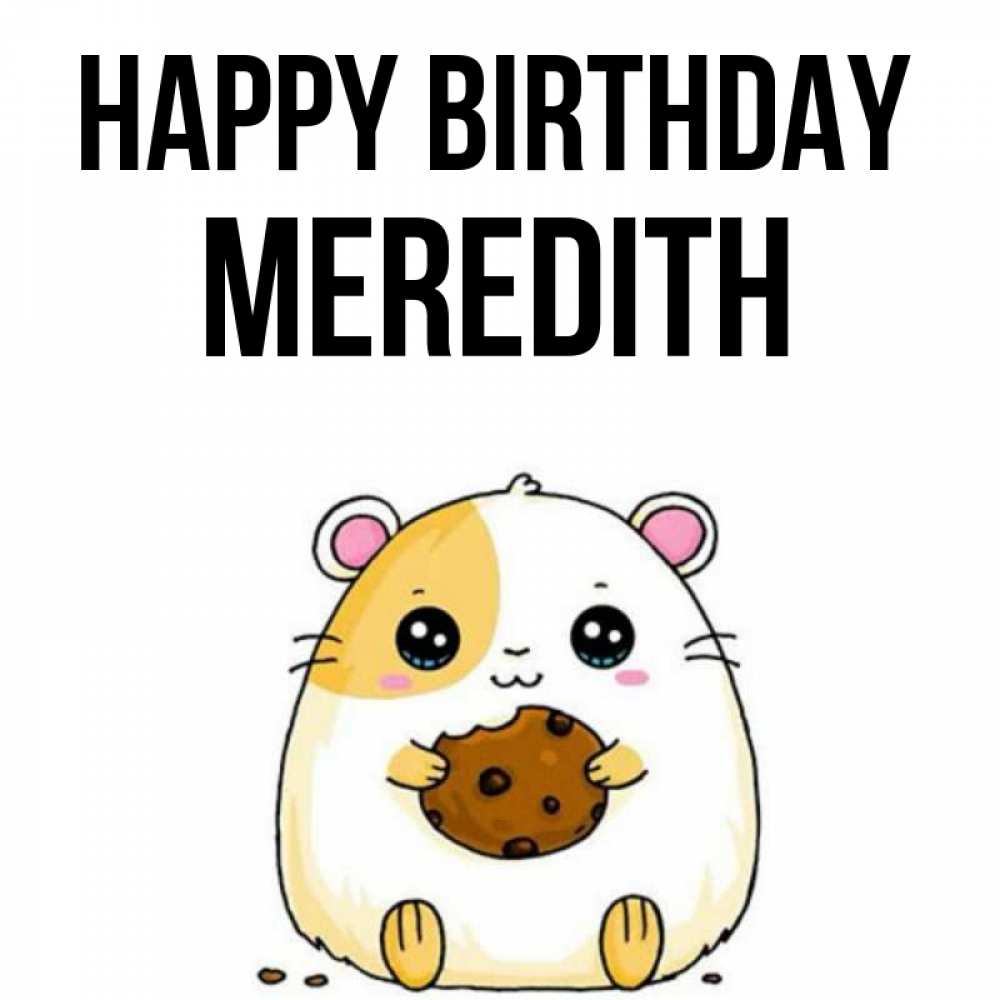 Greetings card с именем, Meredith Happy Birthday с днюхой Greetings with text for free download 