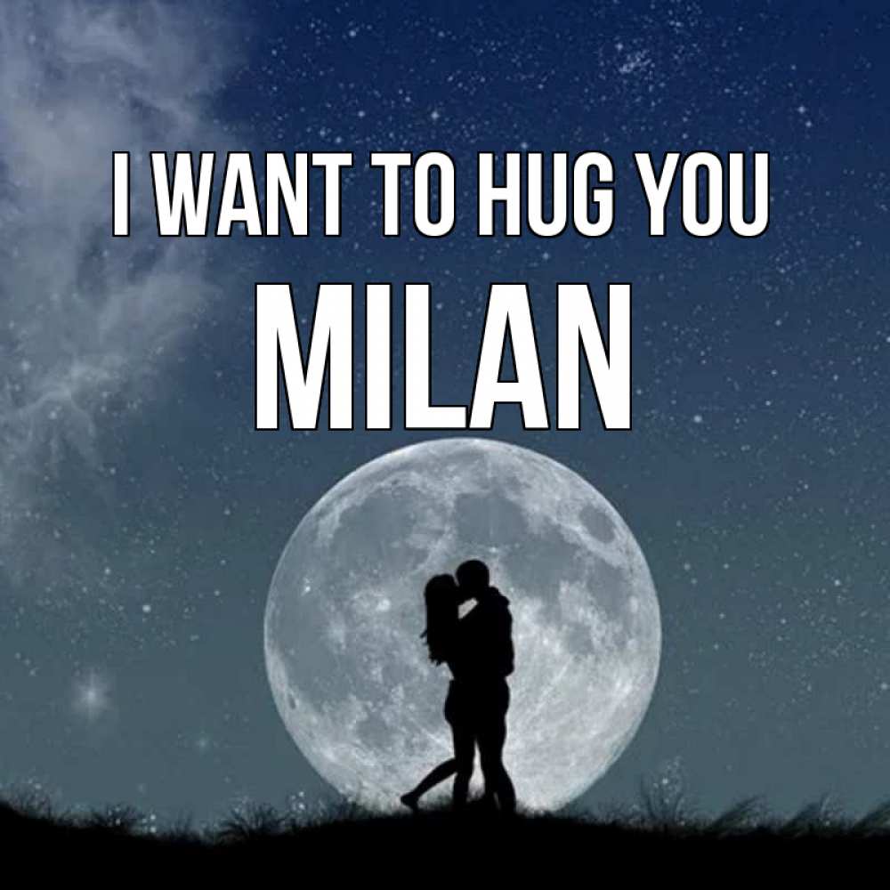 Greetings card с именем, Milan I want to hug you сладкая парочка Greetings with text for free download 