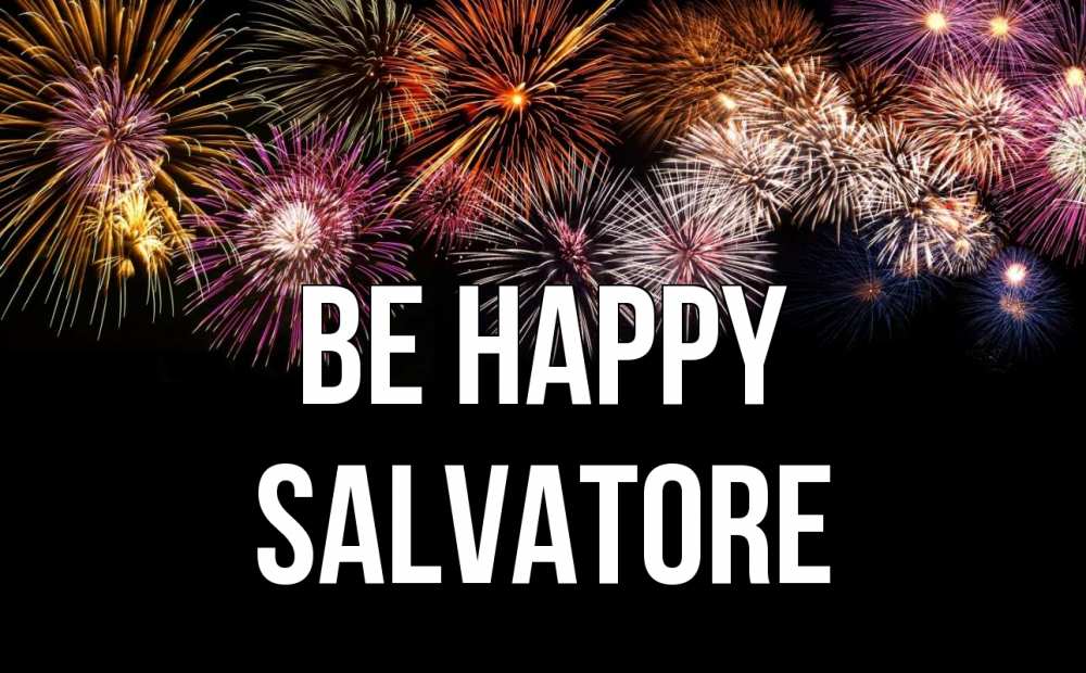 Greetings card с именем, Salvatore Be happy Фейрверг 1 Greetings with text for free download 
