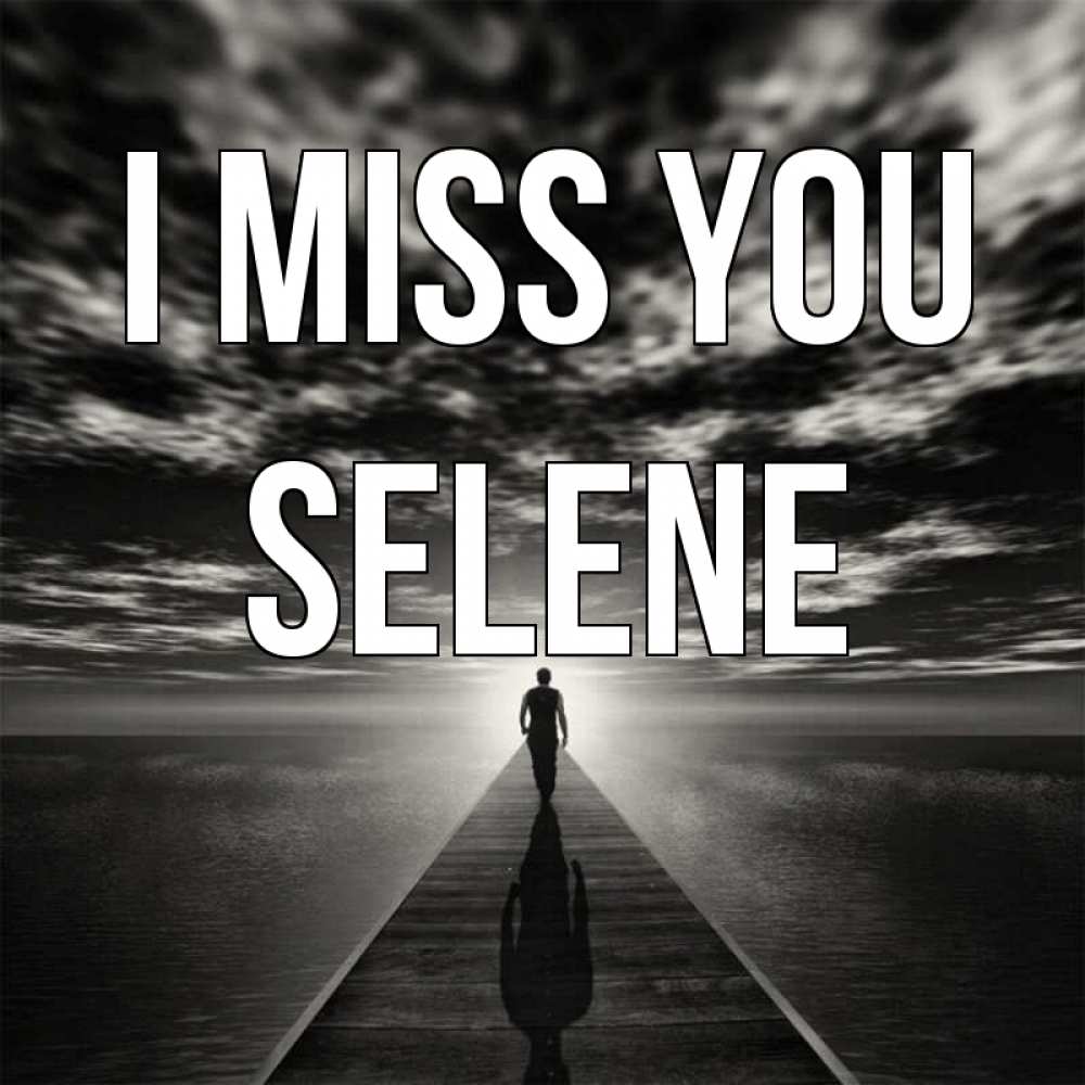 Greetings card с именем, Selene I miss you к тебе Greetings with text for free download 