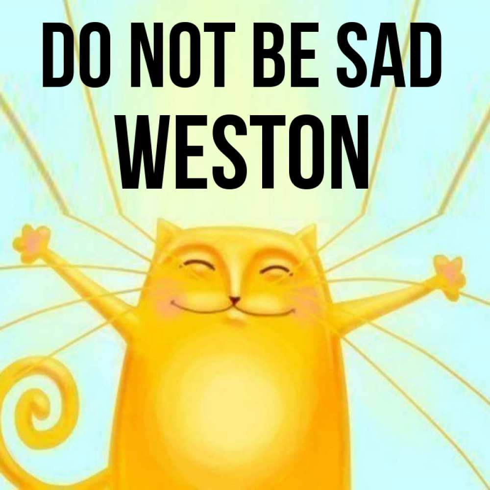Greetings card с именем, Weston Do not be sad обнимашки усатые Greetings with text for free download 