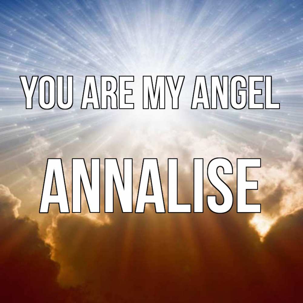 Greetings card с именем, Annalise You are my angel ангельский свет на небе Greetings with text for free download 
