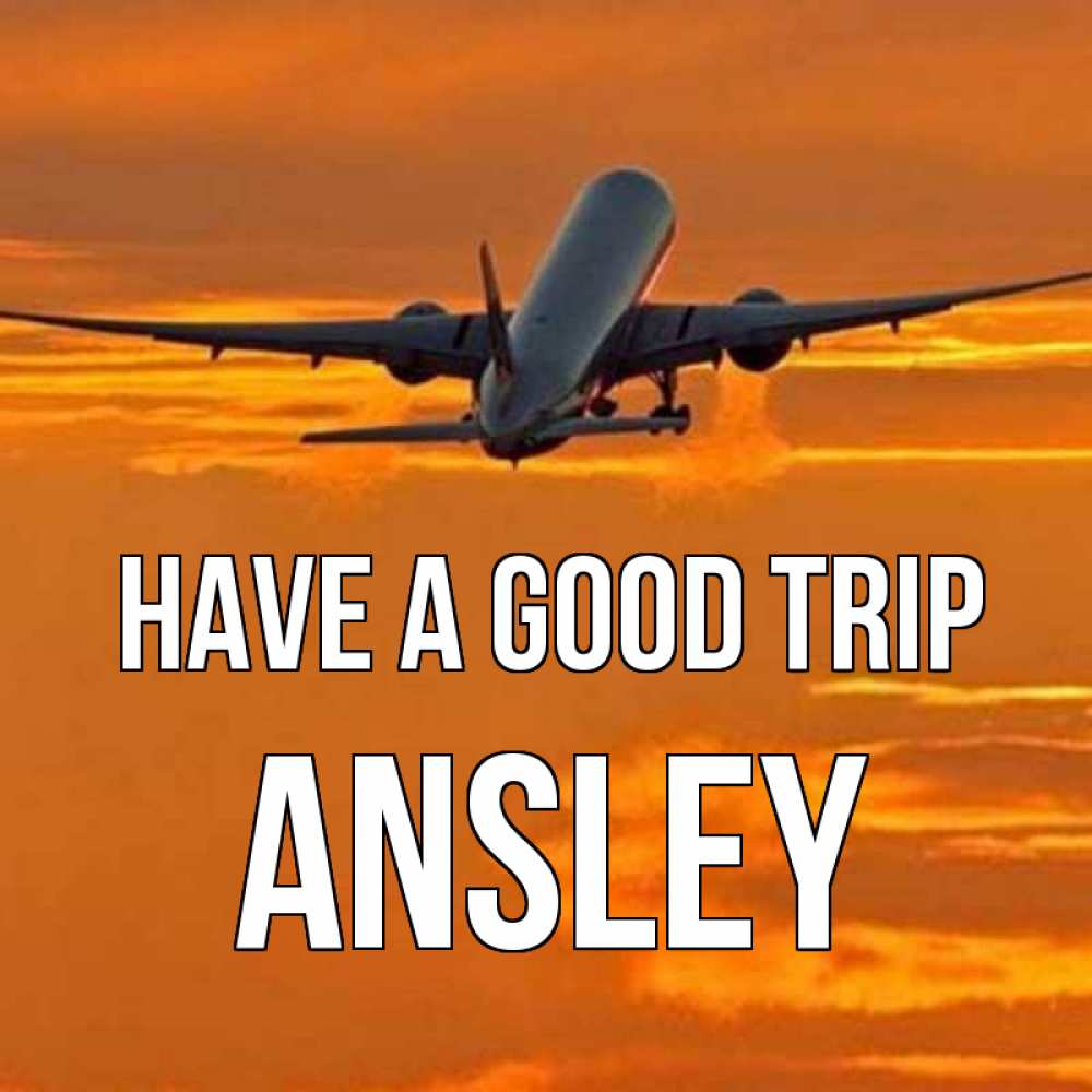 Greetings card с именем, Ansley Have a good trip оранжевое небо Greetings with text for free download 