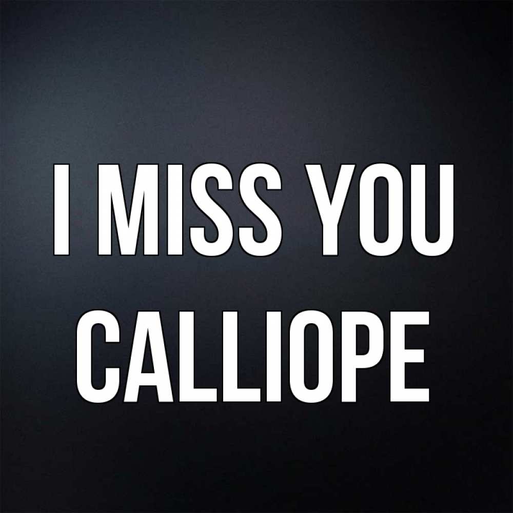 Greetings card с именем, Calliope I miss you с подписью Greetings with text for free download 